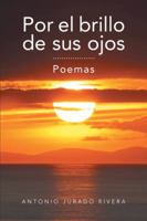 Por El Brillo de Sus Ojos: Poemas 1463348118 Book Cover