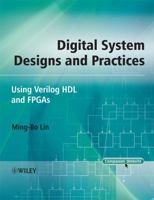 Digital System Designs and Practices: Using Verilog HDL and FPGAs 0470823232 Book Cover