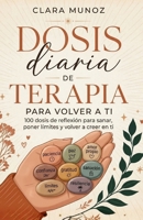 Dosis diaria de terapia para volver a ti: 100 dosis de reflexión para sanar, poner límites y volver a creer en ti (Spanish Edition) B0HCXRX4T2 Book Cover