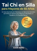Tai Chi en Silla para Mayores de 60 Años: Un Guía Ilustrada de 4 Semanas con Ejercicios Sentados de 10 Minutos Diarios para Mejorar la Movilidad, el ... del Movimiento Consciente) (Spanish Edition) 1955935823 Book Cover