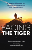 Facing the Tiger: A Guide for Men with Prostate Cancer and the People Who Love Them 0645269506 Book Cover