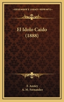 El Idolo Caido (1888) 1167629558 Book Cover