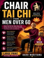 Chair Tai Chi for Men Over 60: Simple Routines to Build Strength and Move with Confidence B0GY8MCV9J Book Cover