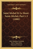 Saint Michel Et Le Mont-Saint-Michel, Part 1-3 (1880) 1167714059 Book Cover