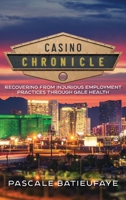 Casino Chronicle: Recovering from Injurious Employment Practices Through Gale Health 1732192251 Book Cover