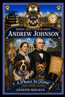 A Paws In Time: Brody and Cooper Meet Andrew Johnson (A Paws in Time: Brody and Cooper Meet The Presidents) B0H7QFMKVS Book Cover