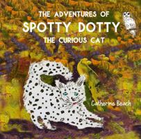 The Adventures of Spotty Dotty the Curious Cat 0645541125 Book Cover