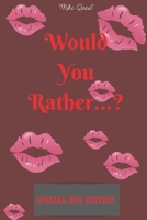 Would You Rather? Special Hot Edition.: Cute, Thought Provoking and Funny Questions and Conversation Icebreaker for Couples. Hot and Sexy Edition to ... You Are!For Dating and Married Couples 1651251002 Book Cover