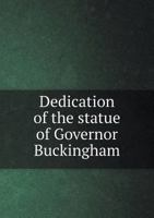 Dedication of the Statue of Governor Buckingham 5518709188 Book Cover