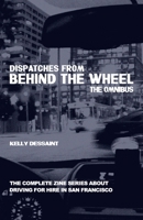 Dispatches from Behind the Wheel: The Omnibus: The Complete Zine Series about Driving for Hire in San Francisco 1930935447 Book Cover