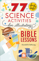 77 Fairly Safe Science Activities for Illustrating Bible Lessons 0801015375 Book Cover