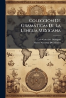 Coleccion De Gramàticas De La Lengua Mexicana (Turkish Edition) 1023969165 Book Cover