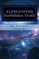 Alphanome: The Forbiden Truth 1537143077 Book Cover