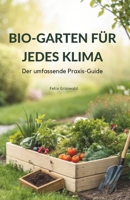 Bio-Garten für jedes Klima: Der umfassende Praxis-Guide (German Edition) B0GBVZ92YJ Book Cover