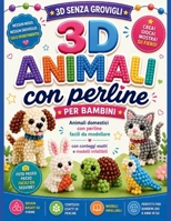 3D senza grovigli Animali con perline per bambini: Animali domestici con perline facili da modellare con conteggi esatti e modelli infallibili (Italian Edition) B0H7HXZZL4 Book Cover
