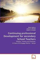 Continuing professional Development for secondary School Teachers: Policies, Trends and Practices: A Case of Kirinyaga District - Kenya 3639361245 Book Cover