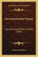 Das Griechische Drama; Aischylos, Sophokles, Euripides 1147542228 Book Cover