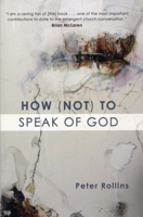 How (Not) to Speak of God: Marks of the Emerging Church 1557255059 Book Cover