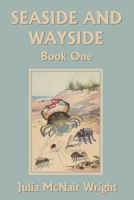 Sea-Side and Way-Side with Color Pictures, No. 1 (Nature Readers) 1633340740 Book Cover
