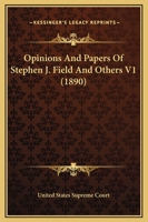 Opinions And Papers Of Stephen J. Field And Others V1 0548565201 Book Cover