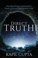 Direct Truth: Uncompromising, non-prescriptive Truths to the enduring questions of life 1724334417 Book Cover