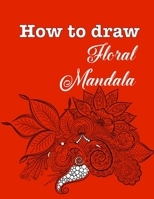 How to draw floral mandala 1655012649 Book Cover