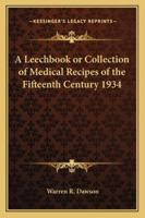 A Leechbook or Collection of Medical Recipes of the Fifteenth Century 1934 1162739533 Book Cover