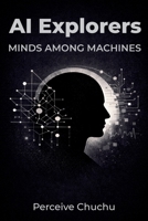 AI Explorers: Minds Among Machines 1049273230 Book Cover
