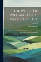 The Works Of William Temple, Bart., Complete: In 4 Vol.: To Which Is Prefixed, The Life And Character Of The Author, Considerably Enlarged; Volume 2 1022398229 Book Cover