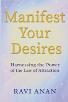 Manifest Your Desires: Harnessing the Power of the Law of Attraction B0FK17SHRH Book Cover