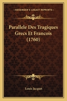 Parallele Des Tragiques Grecs Et Francois (1760) 1175050229 Book Cover