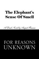 The Elephant's Sense of Smell and for Reasons Unknown 1450078206 Book Cover