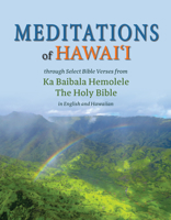 Meditations of Hawaii: Through Select Bible Verses from Ka Baibala Hemolele the Holy Bible 1949307328 Book Cover