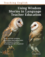 Using Wisdom Stories in Language Teacher Education: How ancient wisdom, anecdotes and aphorisms can enhance teacher training and development 180388360X Book Cover