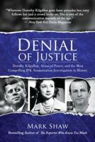 Denial of Justice: Dorothy Kilgallen, Abuse of Power, and the Most Compelling JFK Assassination Investigation in History 164293058X Book Cover