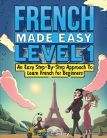 French Made Easy Level 1: An Easy Step-By-Step Approach To Learn French for Beginners 1951949544 Book Cover