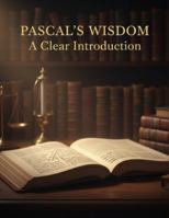 Pascal'S Wisdom: A Clear Introduction B0G19BRM7Z Book Cover
