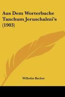 Aus Dem Worterbuche Tanchum Jeruschalmi's (1903) 1160801371 Book Cover