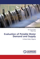 Evaluation of Potable Water Demand and Supply: In Kano State, Nigeria 3659231509 Book Cover