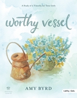 Worthy Vessel - Leader Kit: A Study of 2 Timothy for Teen Girls 1430060670 Book Cover