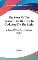The Story Of The Beacon-Fire Or Trust In God, And Do The Right: A Tale Of The Cornish Coast 1377399397 Book Cover