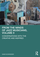 From the Minds of Jazz Musicians, Volume II: Conversations with the Creative and Inspired 1032208473 Book Cover