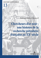 Chercheurs d'or noir : une histoire de la recherche pétrolière française au 20e siècle (Histoire de l’énergie/History of Energy, 13) (French Edition) 3034349254 Book Cover