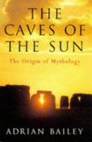 THE CAVES OF THE SUN: THE ORIGIN OF MYTHOLOGY. 0224030639 Book Cover