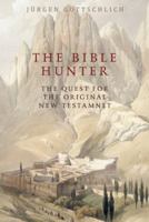 The Bible Hunter: Searching for the Original New Testament 1908323477 Book Cover
