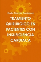 TRAMIENTO QUIRÚRGICO EN PACIENTES CON INSUFICIENCIA CARDIACA 1471084612 Book Cover