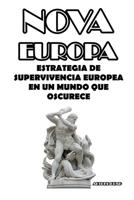 NOVA EUROPA: ESTRATEGIA DE SUPERVIVENCIA EUROPEA EN UN MUNDO QUE OSCURECE (Spanish Edition) 1646692942 Book Cover