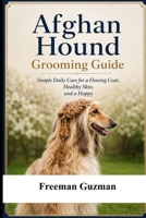 Afghan Hound Grooming Guide: Simple Daily Care for a Flowing Coat, Healthy Skin, and a Happy Dog B0H72WLZ74 Book Cover