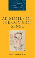 Aristotle on the Common Sense (Oxford Aristotle Studies Series) 0199640092 Book Cover