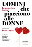 Uomini che piacciono alle donne. Le risposte scientifiche ai misteri della seduzione e dell'amore 8845401391 Book Cover